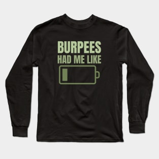 Burpees Had Me Like Low battery Extremely Exhausted Long Sleeve T-Shirt